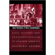 Between Two Empires Race, History, and Transnationalism in Japanese America