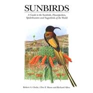 Sunbirds : A Guide to the Sunbirds, Flowerpeckers, Spiderhunters, and Sugarbirds of the World