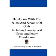 Half-Hours with the Saints and Servants of God : Including Biographical Notes and Many Translations