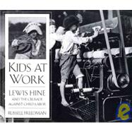 Kids at Work : Lewis Hine and the Crusade Against Child Labor