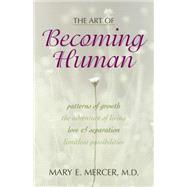 The Art of Becoming Human Patterns of Growth, the Adventure of Living, Love & Separation, Limitless Possibilities