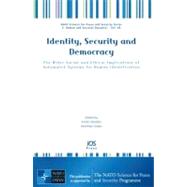 Identity, Security and Democracy : The Wider Social and Ethical Implications of Automated Systems for Human Identification - Volume 49 NATO Science for Peace and Security Series ndash; E