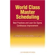 World Class Master Scheduling Best Practices and Lean Six Sigma Continuous Improvement