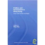 Politics and Government in Hong Kong: Crisis under Chinese sovereignty