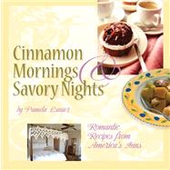 Cinnamon Mornings and Savory Nights : Romantic Recipes from America's Inns