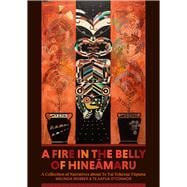 A Fire in the Belly of Hineamaru A Collection of Narratives about Te Tai Tokerau Tupuna