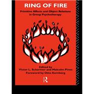 Ring of Fire : Primitive Affects and Object Relations in Group Psychotherapy