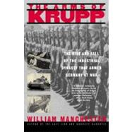 The Arms of Krupp The Rise and Fall of the Industrial Dynasty That Armed Germany at War