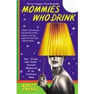 Mommies Who Drink Sex, Drugs, and Other Distant Memories of an Ordinary Mom