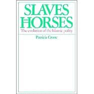 Slaves on Horses: The Evolution of the Islamic Polity