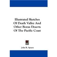 Illustrated Sketches of Death Valley and Other Borax Deserts of the Pacific Coast