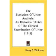 Evolution of Urine Analysis : An Historical Sketch of the Clinical Examination of Urine (1911)
