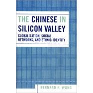 The Chinese in Silicon Valley Globalization, Social Networks, and Ethnic Identity