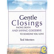 Gentle Closings : Facing Death and Saying Goodbye to Someone You Love