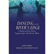 Dancing at the River's Edge A Patient and Her Doctor Negotiate Life with Chronic Illness