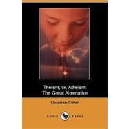 Theism; or, Atheism : The Great Alternative