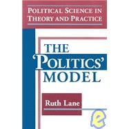 Political Science in Theory and Practice: The Politics Model: The Politics Model