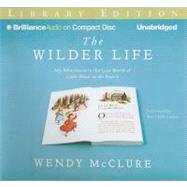The Wilder Life: My Adventures in the Lost World of Little House on the Prairie, Library Edition