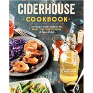 Ciderhouse Cookbook 127 Recipes That Celebrate the Sweet, Tart, Tangy Flavors of Apple Cider