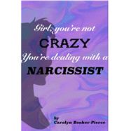 Girl, You're Not Crazy. You're Dealing With a Narcissist