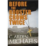 Before the Rooster Crows Twice A Novel Inspired by True Events
