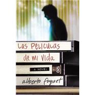 Las Peliculas De Mi Vida : Una Novela / The Movies of My Life