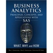 Business Analytics Principles, Concepts, and Applications with SAS What, Why, and How