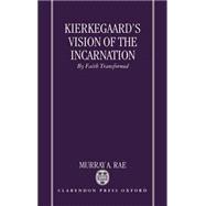 Kierkegaard's Vision of the Incarnation By Faith Transformed