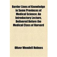 Border Lines of Knowledge in Some Provinces of Medical Science