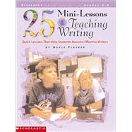 25 Mini-lessons For Teaching Writing Quick Lessons that Help Students Become Effective Writers