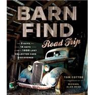 Barn Find Road Trip 3 Guys, 14 Days and 1000 Lost Collector Cars Discovered