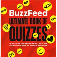BuzzFeed Ultimate Book of Quizzes Questions and Answers on Life, Love, Food, Friendship, TV, Movies, and More