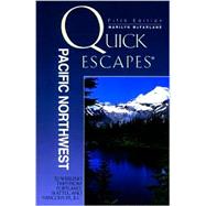Quick Escapes® Pacific Northwest, 5th; 32 Weekend Getaways from Portland, Seattle, and Vancouver, B.C.