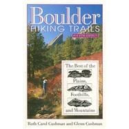 Boulder Hiking Trails : The Best of the Plains, Foothills and Mountains