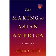 The Making of Asian America A History
