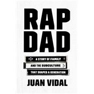 Rap Dad A Story of Family and the Subculture That Shaped a Generation