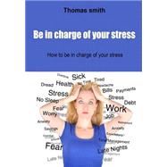 Be in Charge of Your Stress