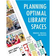 Planning Optimal Library Spaces Principles, Processes, and Practices
