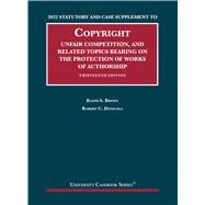 2022 Statutory and Case Supplement to Copyright, Unfair Competition, and Related Topics Bearing on the Protection of Works of Authorship, 13th Edition(University Casebook Series)