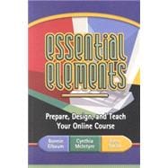 Essential Elements Prepare, Design, and Teach Your Online Course