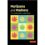 Marijuana and Madness: Psychiatry and Neurobiology