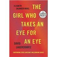 The Girl Who Takes an Eye for an Eye A Lisbeth Salander novel, continuing Stieg Larsson's Millennium Series