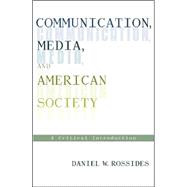 Communication, Media, and American Society A Critical Introduction