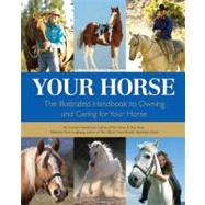 Your Horse  The Illustrated Handbook to Owning and Caring for Your Horse