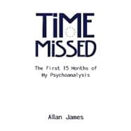 Time Missed : The First 15 Months of My Psychoanalysis