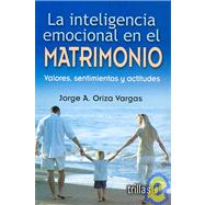 La Inteligencia Emocional En El Matrimonio/ Emotional Intelligence in Marriage: Valores, Sentimientos Y Actitudes/ Values, Feelings and Attitudes