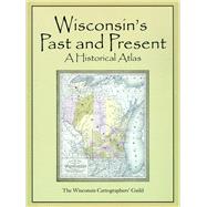 Wisconsin's Past and Present : A Historical Atlas