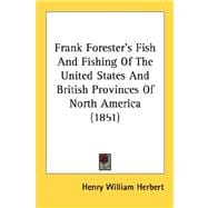Frank Forester's Fish And Fishing Of The United States And British Provinces Of North America