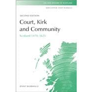 Court, Kirk and Community Scotland 1470-1625