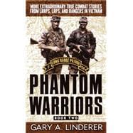 Phantom Warriors: Book 2 More Extraordinary True Combat Stories from LRRPS, LRPS, and Rangers in Vietnam